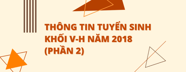 THÔNG TIN TUYỂN SINH KHỐI V-H NĂM 2018 (PHẦN 2)