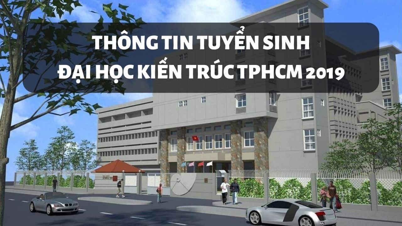 Thông tin tuyển sinh trường Đại học Kiến Trúc TP HCM
