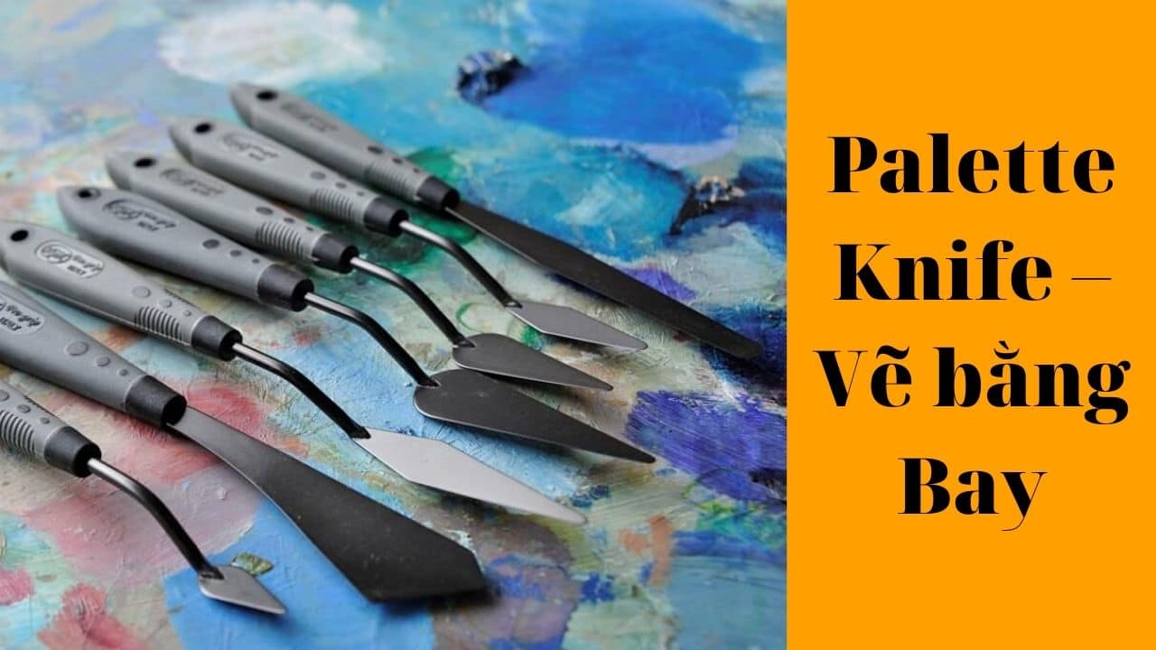 Palette Knife - Vẽ bằng Bay