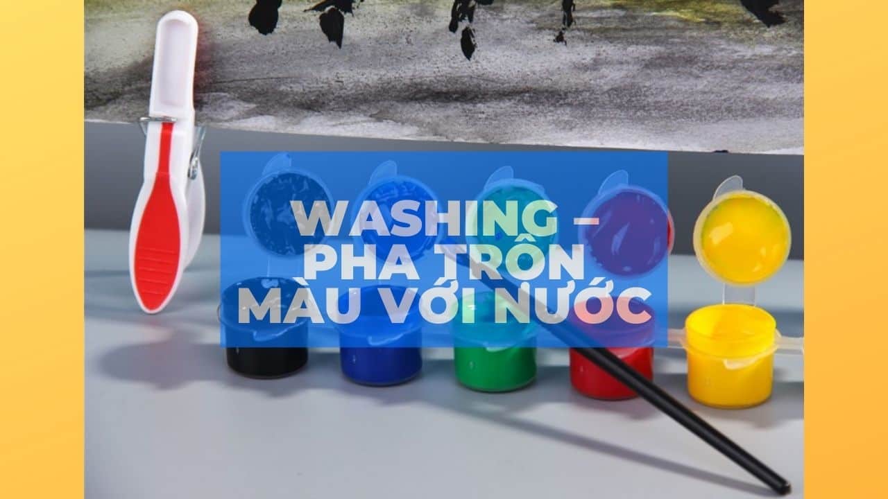 Washing – Pha trộn màu với nước