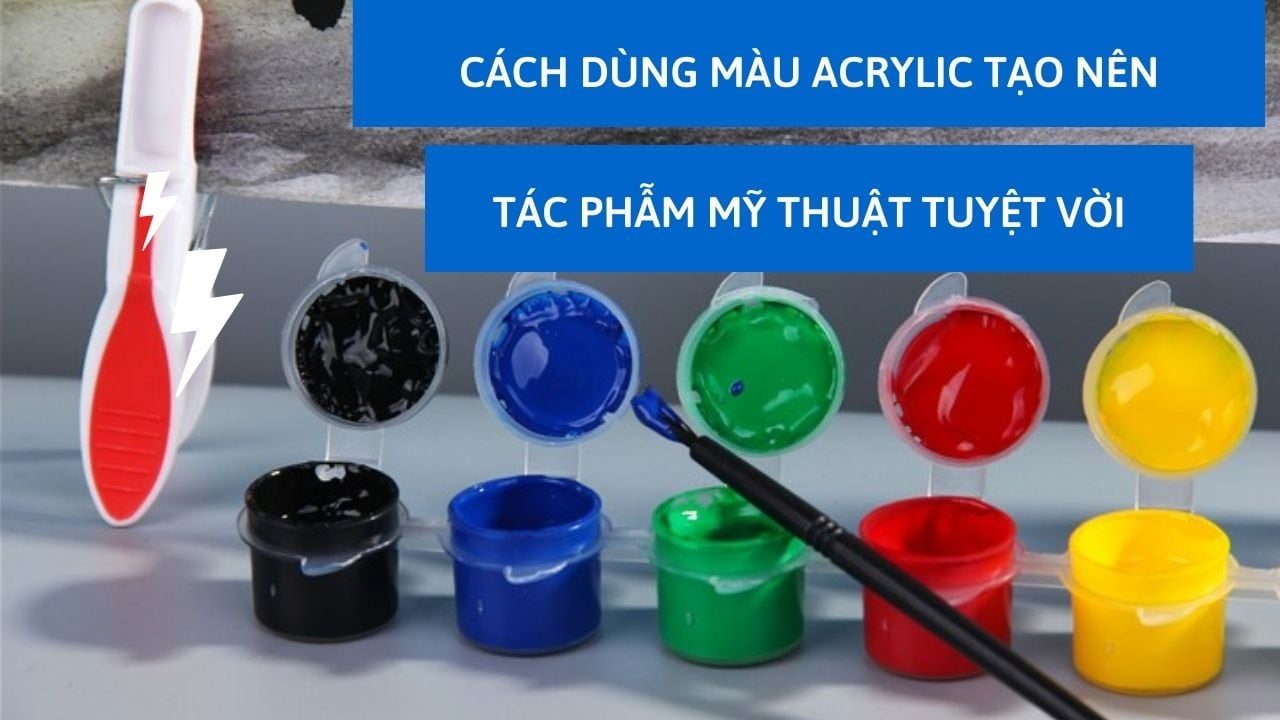 CÁCH DÙNG MÀU ACRYLIC TẠO NÊN TÁC PHẨM MỸ ...