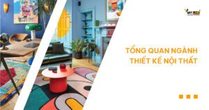 TỔNG QUAN NGÀNH THIẾT KẾ NỘI THẤT