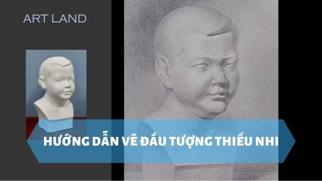 Hướng dẫn vẽ đầu tượng thiếu nhi