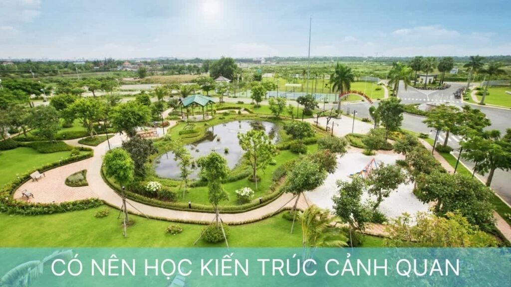 CÓ NÊN HỌC KIẾN TRÚC CẢNH QUAN