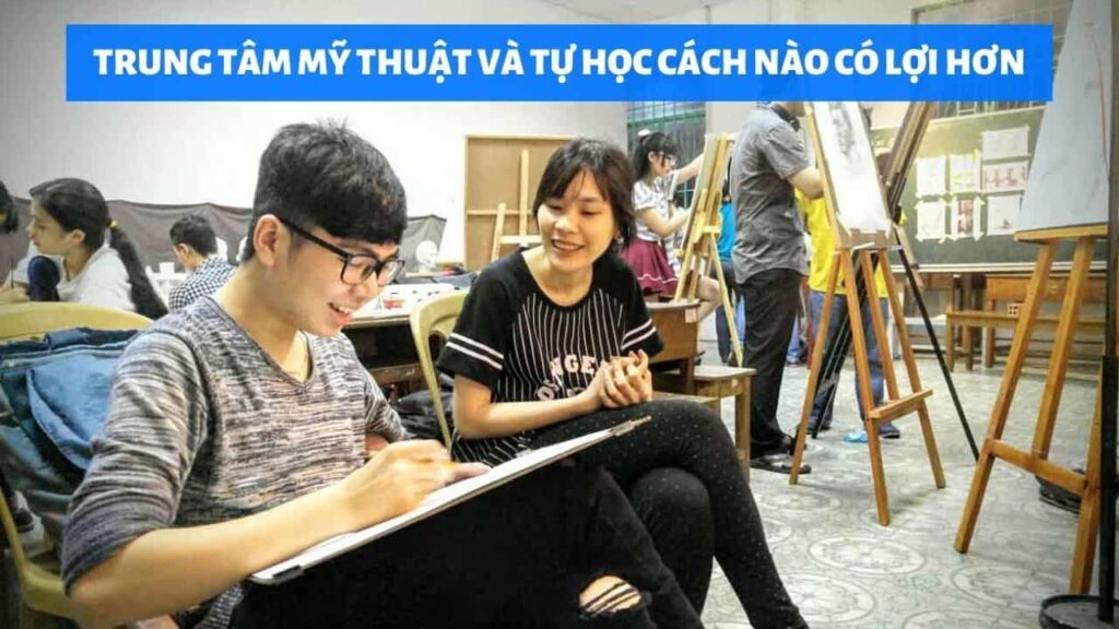 Trung tâm mỹ thuật và tự học cái nào có lợi hơn