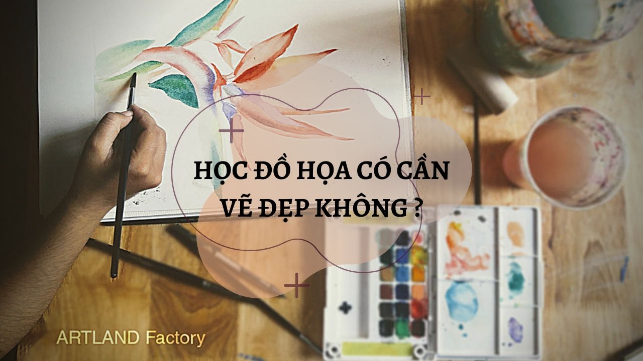 Học đồ họa có cần vẽ đẹp không ?