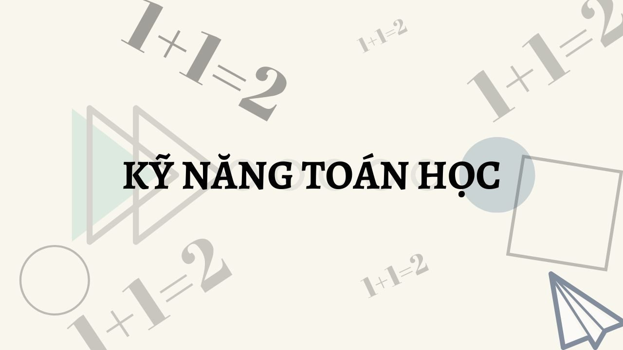 Kĩ năng thứ 3 : Tư duy toán học ( kích thước,...)