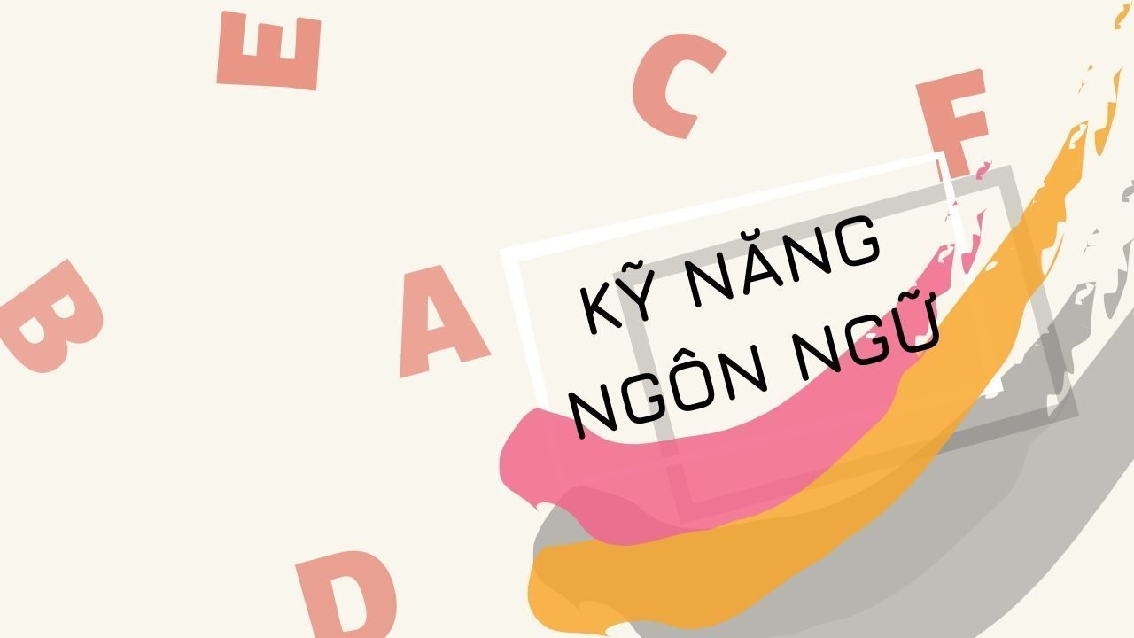 Kĩ năng thứ 4 : Kỹ năng ngôn ngữ