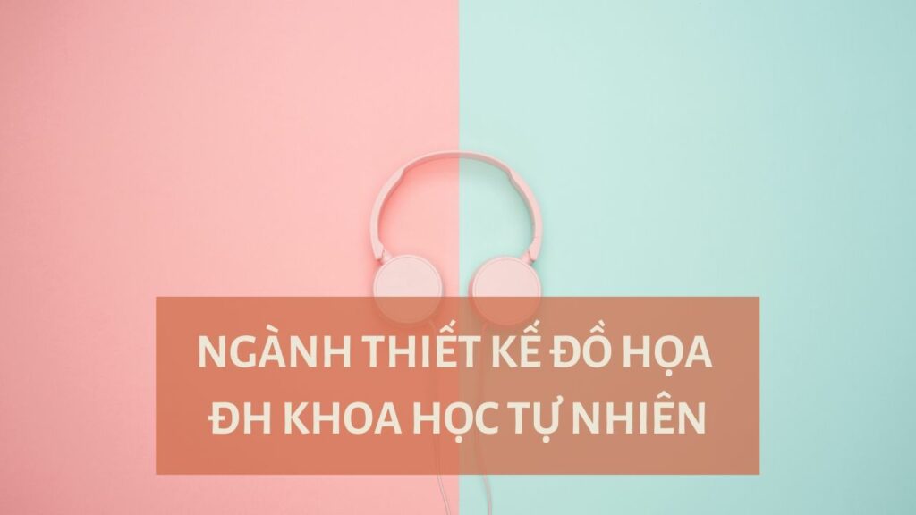 THIẾT KẾ ĐỒ HỌA ĐH KHOA HỌC TỰ NHIÊN