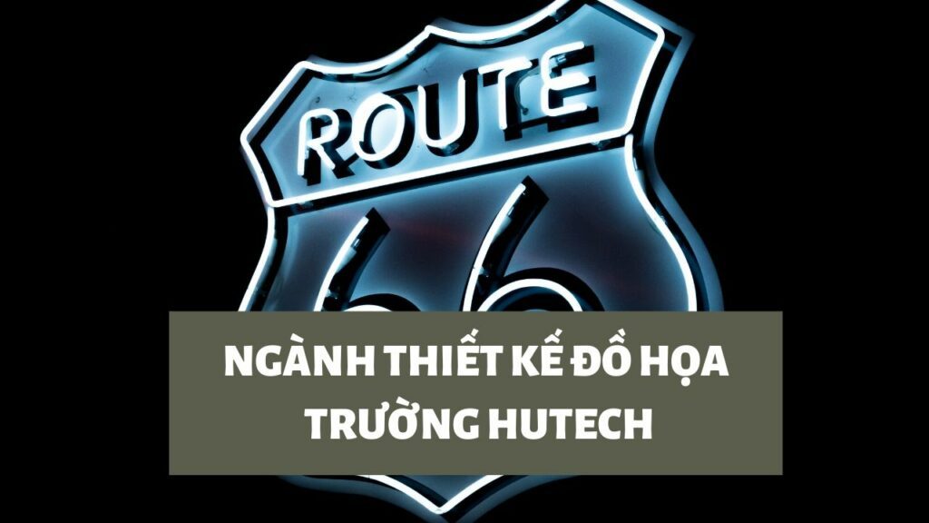 NGÀNH THIẾT KẾ ĐỒ HỌC TRƯỜNG ĐẠI HỌC CÔNG NGHỆ HUTECH