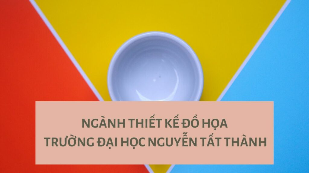 THIẾT KẾ ĐỒ HỌA TRƯỜNG ĐẠI HỌC NGUYỄN TẤT THÀNH