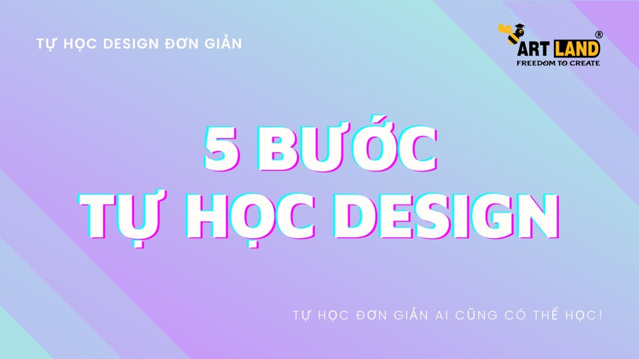 5 BƯỚC TỰ HỌC DESIGN ĐƠN GIẢN! - Mỹ Thuật Art Land